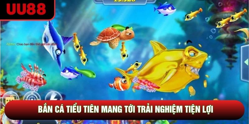 Bắn cá tiểu tiên mang tới trải nghiệm tiện lợi