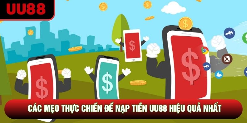 Các mẹo thực chiến để nạp tiền UU88 hiệu quả nhất