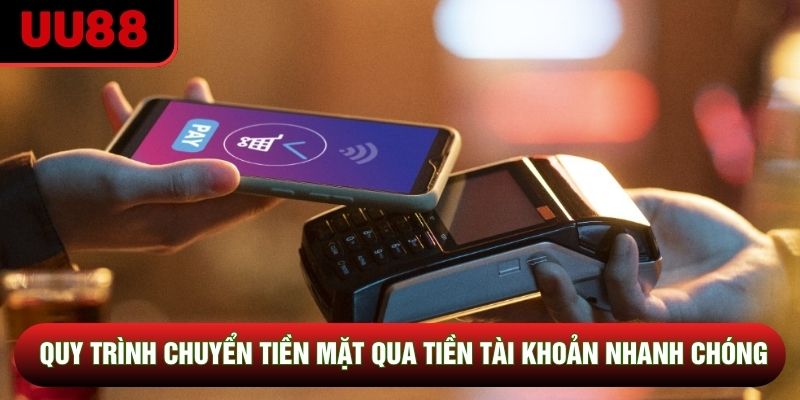 Quy trình chuyển tiền mặt qua tiền tài khoản nhanh chóng