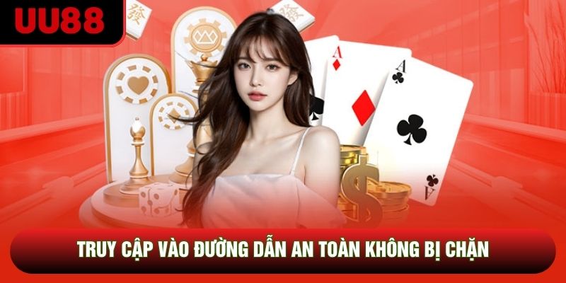 Link truy cập UU88 an toàn tuyệt đối không bị chặn